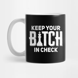 Keep Your Bitch In Check Mug